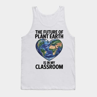 Teacher the Future of Earth Is In My Classroom Earth Day Tank Top
